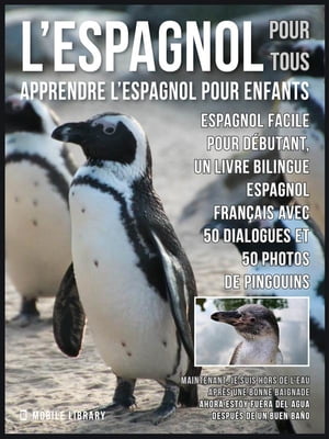 ŷKoboŻҽҥȥ㤨LEspagnol Pour Tous - Apprendre L'Espagnol Pour Enfants Espagnol facile pour d?butant, un livre bilingue espagnol fran?ais avec 50 dialogues et 50 photos de PingouinsŻҽҡ[ Mobile Library ]פβǤʤ363ߤˤʤޤ
