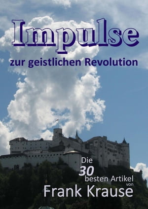 Impulse zur geistlichen Revolution Die 30 besten Artikel von Frank Krause