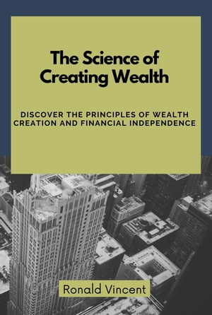 The Science of Creating Wealth