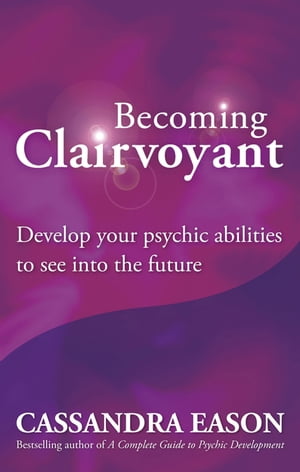 Becoming Clairvoyant Develop your psychic abilities to see into the future【電子書籍】[ Cassandra Eason ]