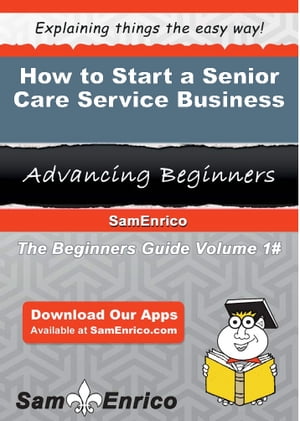 ŷKoboŻҽҥȥ㤨How to Start a Senior Care Service Business How to Start a Senior Care Service BusinessŻҽҡ[ Karon Dennison ]פβǤʤ616ߤˤʤޤ
