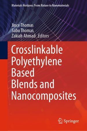 Crosslinkable Polyethylene Based Blends and Nanocomposites【電子書籍】