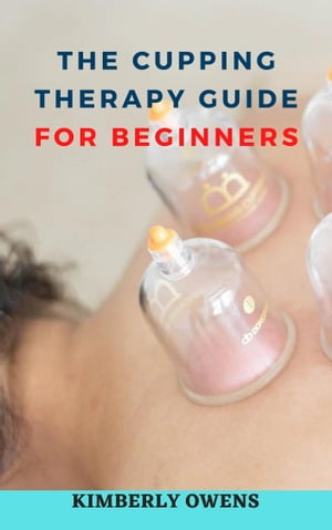 THE CUPPING THERAPY GUIDE FOR BEGINNERS