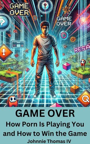GAME OVER How Porn Is Playing You and How to Win the Game【電子書籍】[ johnnie thomas ]