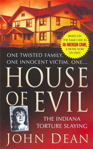 House of Evil The Indiana Torture Slaying【電子書籍】[ John Dean ]