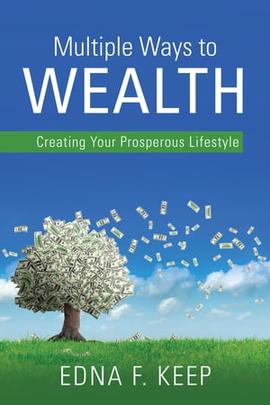 Multiple Ways To Wealth Creating Your Prosperous LifestyleŻҽҡ[ Edna F. Keep ]