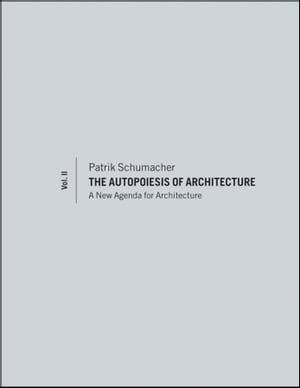 The Autopoiesis of Architecture, Volume II