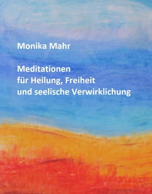 Meditationen für Heilung, Freiheit und seelische Verwirklichung