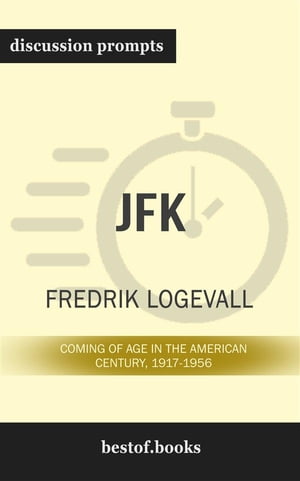 Summary: “JFK: Coming of Age in the American Century, 1917-1956" by Fredrik Logevall - Discussion Prompts