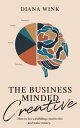 The Business-Minded Creative How to live a fulfilling creative life and make money.