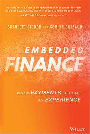 Embedded Finance When Payments Become An Experience【電子書籍】[ Scarlett Sieber ]