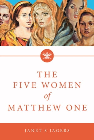The Five Women Of Mathew One A Seven-Week Study of Women in the BibleŻҽҡ[ Janet S. Jagers ]