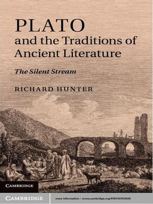 Plato and the Traditions of Ancient Literature The Silent Stream【電子書籍】 Richard Hunter