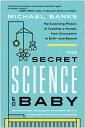 ŷKoboŻҽҥȥ㤨The Secret Science of Baby The Surprising Physics of Creating a Human, from Conception to Birth--and BeyondŻҽҡ[ Michael Banks ]פβǤʤ2,024ߤˤʤޤ