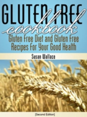 Gluten Free Cookbook [Second Edition] Gluten Free Diet and Gluten Free Recipes for Your Good HealthŻҽҡ[ Susan Wallace ]