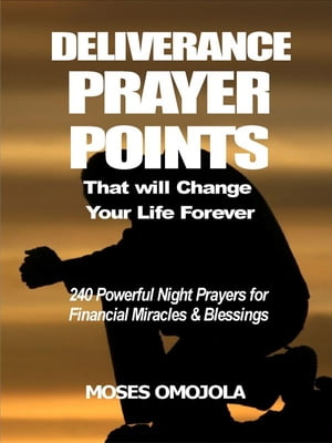 Deliverance prayer points that will change your life forever 240 Powerful night prayers for financial miracles and blessingsŻҽҡ[ Moses Omojola ]