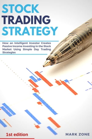 楽天楽天Kobo電子書籍ストアStock Trading Strategy How an Intelligent Investor Creates Passive Income Investing in the Stock Market Using Simple Day Trading Strategies【電子書籍】[ Mark Zone ]