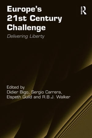 Europe's 21st Century Challenge Delivering Liberty【電子書籍】[ Didier Bigo ]