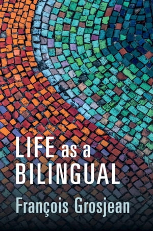 Life as a Bilingual Knowing and Using Two or More Languages【電子書籍】 Fran ois Grosjean