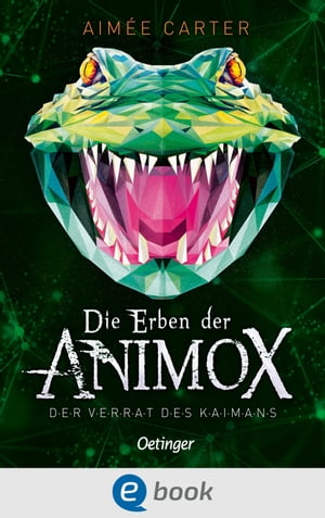 Die Erben der Animox 4. Der Verrat des Kaimans【電子書籍】 Aim e Carter