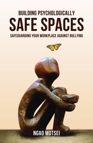 楽天楽天Kobo電子書籍ストアBuilding Psychologically Safe Spaces Safeguarding your workplace against bullying【電子書籍】[ Ngao Motsei ]