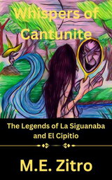 WHISPERS OF CANTUNITE The Legends of La Siguanaba and El Cipitio【電子書籍】[ M.E ZITRO ]