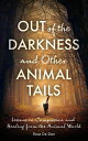 Out of the Darkness and Other Animal Tails: Lessons in Compassion and Healing fr...