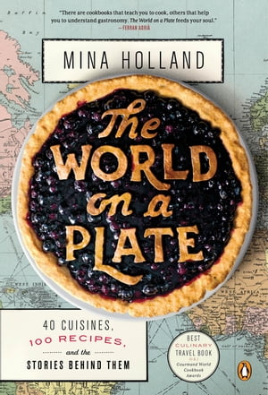 The World on a Plate 40 Cuisines, 100 Recipes, and the Stories Behind ThemŻҽҡ[ Mina Holland ]