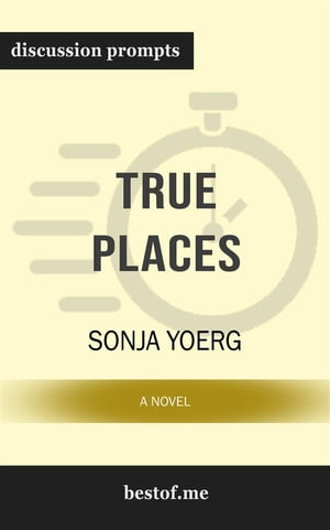 Summary: "True Places: A Novel:" by Sonja Yoerg | Discussion Prompts