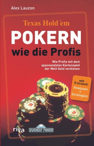 Texas Hold'em - Pokern wie die Profis Wie die Profis mit dem spannendsten Kartenspiel der Welt Geld verdienen【電子書籍】[ Alex Lauzon ]