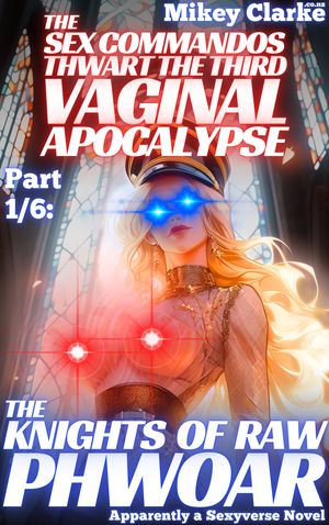 The Sex Commandos Thwart The Third Vaginal Apocalypse, part 1/6