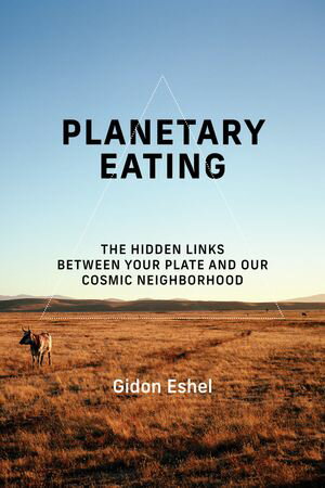 Planetary Eating The Hidden Links between Your Plate and Our Cosmic Neighborhood【電子書籍】[ Gi..