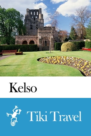 Kelso (Scotland) Travel Guide - Tiki Travel