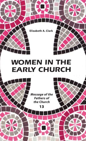 Women in the Early Church【電子書籍】[ Elizabeth A. Clark ]