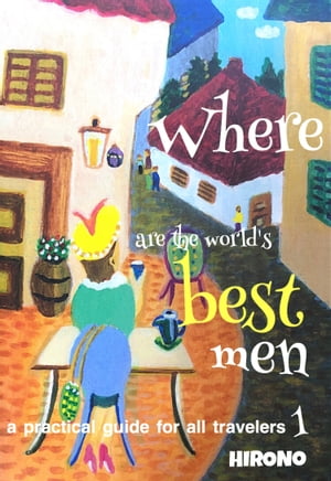 Where are the world's best men:a practical guide for all travelers 1