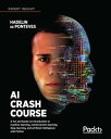 AI Crash Course A fun and hands-on introduction to machine learning, reinforcement learning, deep learning, and artificial intelligence with Python【電子書籍】 Hadelin de Ponteves