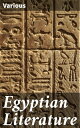 Egyptian Literature Comprising Egyptian tales, hymns, litanies, invocations, the Book of the Dead, and cuneiform writings