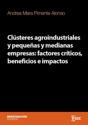 Cl?steres agroindustriales y peque?as y medianas empresas: factores cr?ticos, beneficios e impactos