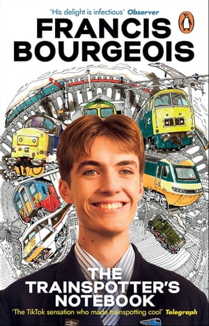 The Trainspotter 039 s Notebook The unmissable book from TikTok 039 s trainspotting sensation【電子書籍】 Francis Bourgeois