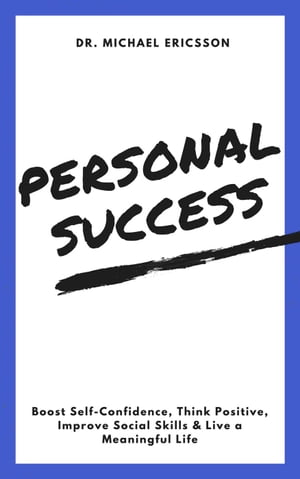 ŷKoboŻҽҥȥ㤨Personal Success: Boost Self-Confidence, Think Positive, Improve Social Skills & Live a Meaningful LifeŻҽҡ[ Dr. Michael Ericsson ]פβǤʤ350ߤˤʤޤ
