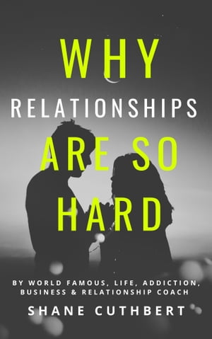 Why Relationships Are So Hard【電子書籍】[ Shane Cuthbert ]