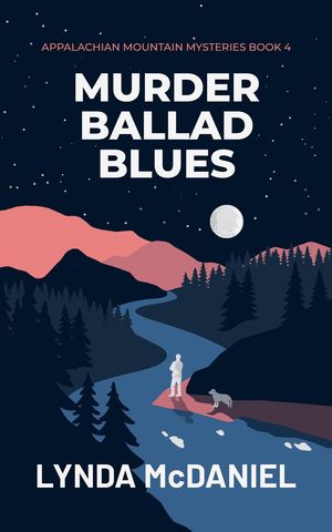 Murder Ballad Blues Appalachian Mountain Mysteries, #4