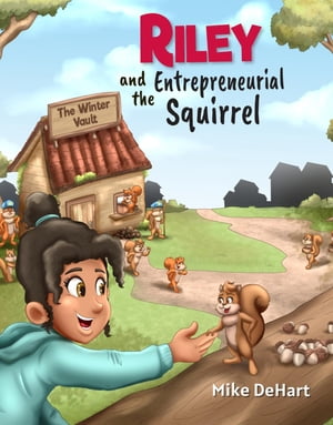 Riley and the Entrepreneurial Squirrel【電子書籍】[ Mike DeHart ]