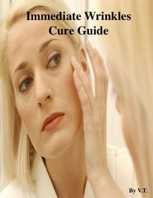 Immediate Wrinkles Cure Guide