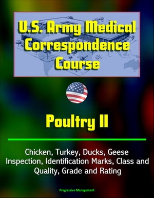 U.S. Army Medical Correspondence Course: Poultry II, Chicken, Turkey, Ducks, Geese, Inspection, Identification Marks, Class and Quality, Grade and Rating