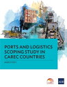 Ports and Logistics Scoping Study in CAREC Countries【電子書籍】[ Asian Development Bank ]