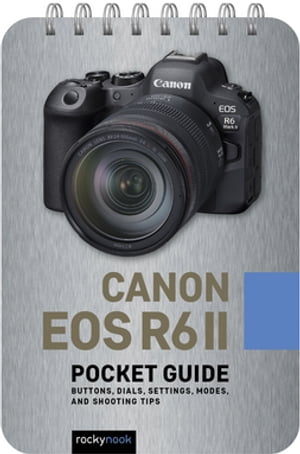 Canon EOS R6 II: Pocket Guide Buttons, Dials, Settings, Modes, and Shooting Tips【電子書籍】[ Rocky Nook ]