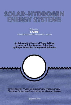 Solar-Hydrogen Energy Systems An Authoritative Review of Water-Splitting Systems by Solar Beam and Solar Heat: Hydrogen Production, Storage and Utilisation