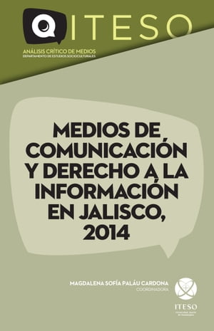 Medios de comunicaci?n y derecho a la informaci?n en Jalisco, 2014