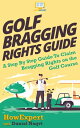 Golf Bragging Rights Guide A Step By Step Guide To Claim Bragging Rights on the Golf Course